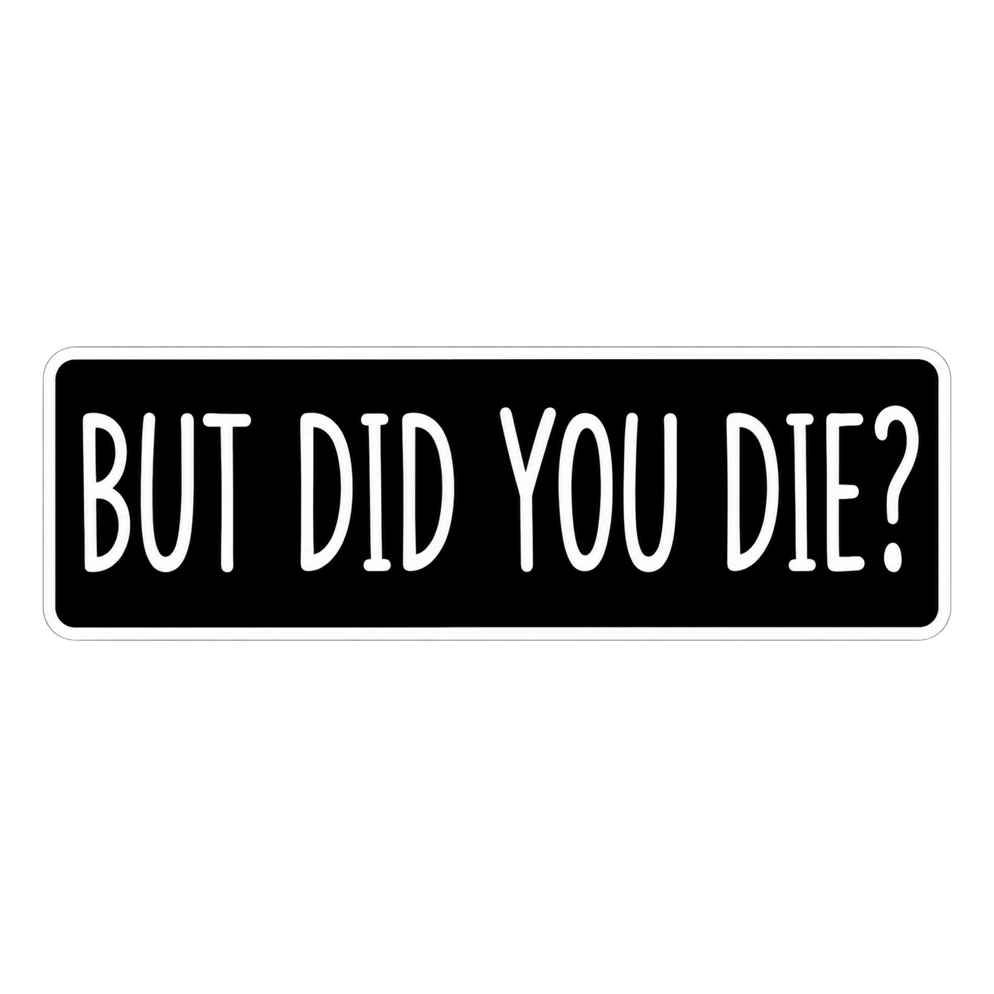 But Did You Die Movie Quote Car Bumper Vinyl Sticker | Moto Sticker BD