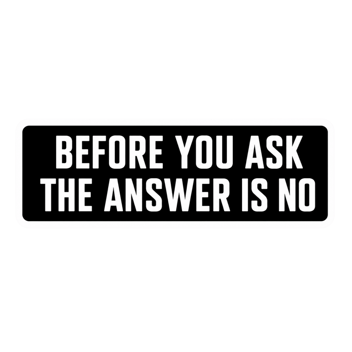 Before You Ask The Answer Is No Car Bumper Vinyl Sticker | Moto Sticker BD | Moto Sticker BD