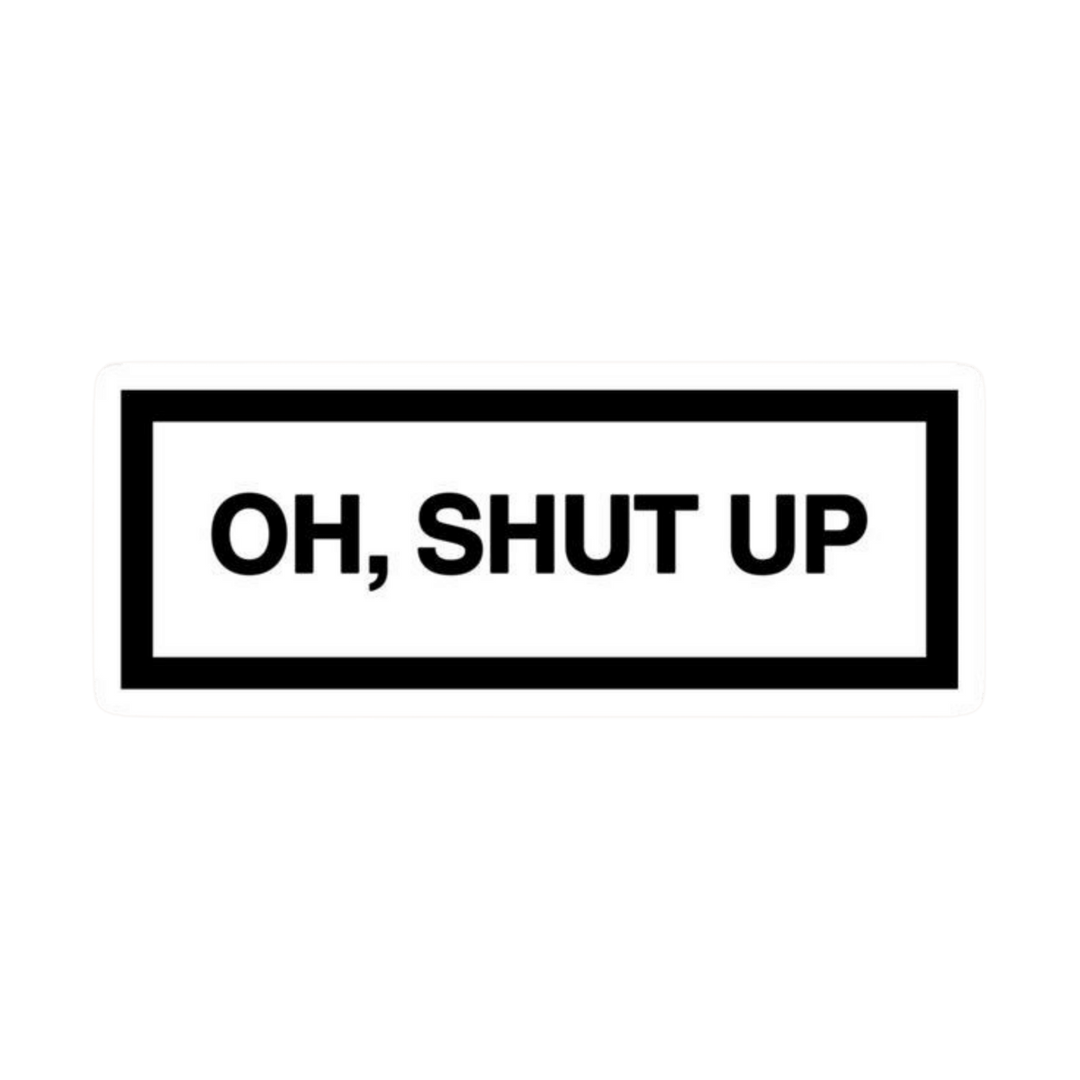 Oh Shut Up Text Quote Car Bumper Vinyl Sticker | Moto Sticker BD | Moto Sticker BD