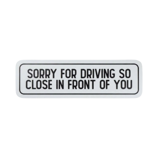 Sorry Driving So Close Funny Car Bumper Vinyl Sticker | Moto Sticker BD