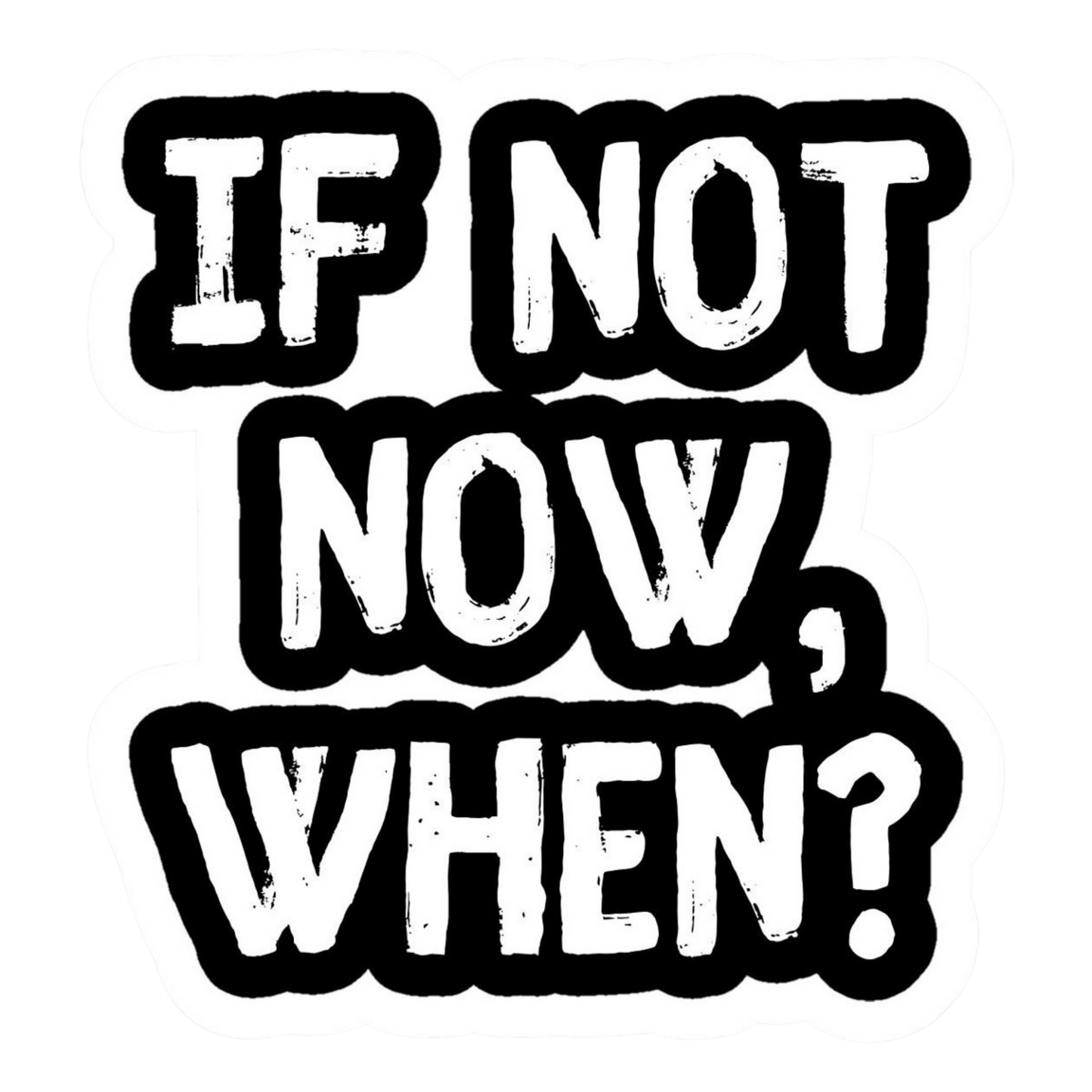 If Not Now When Vinyl Sticker | Moto Sticker BD