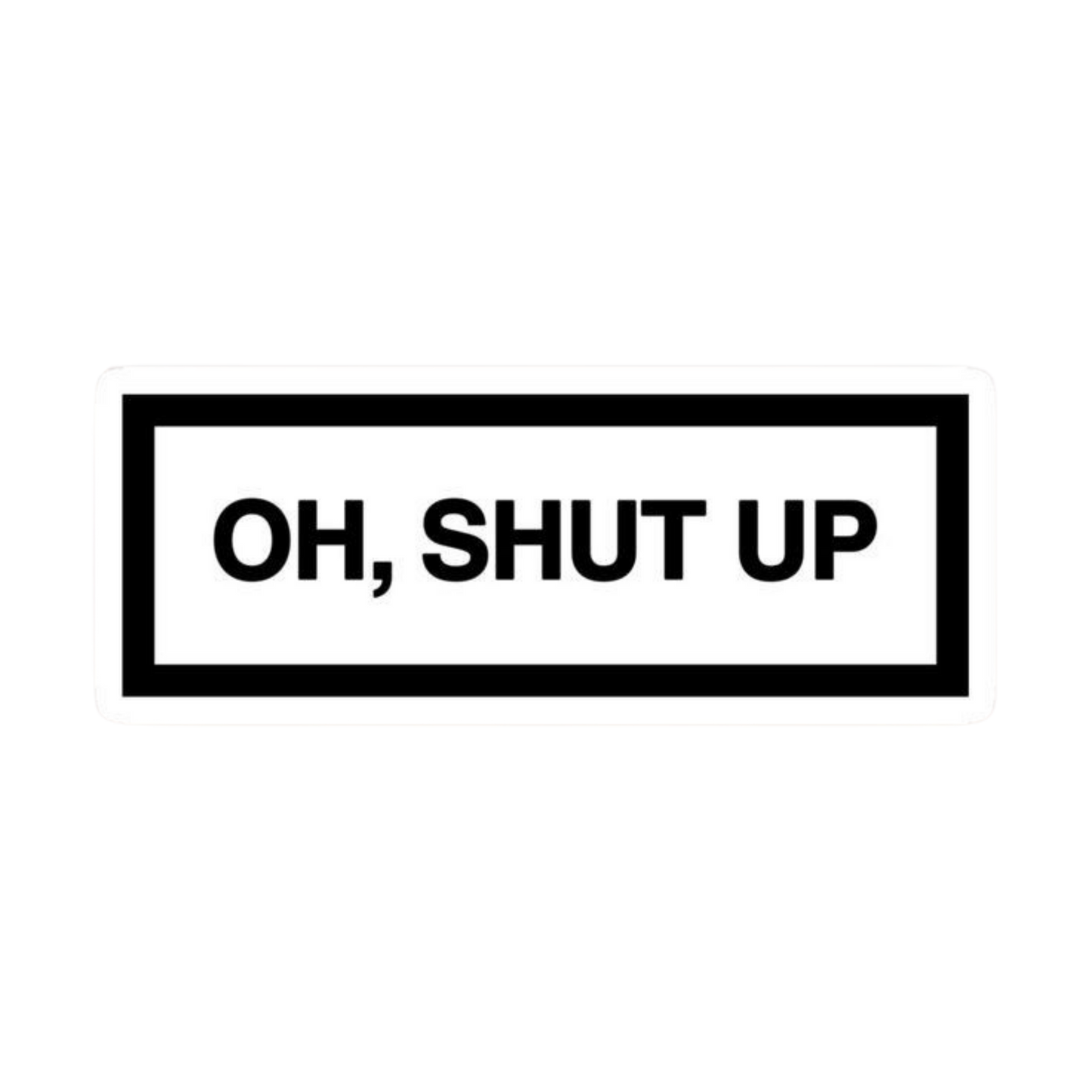 Oh Shut Up Text Quote Car Bumper Vinyl Sticker | Moto Sticker BD
