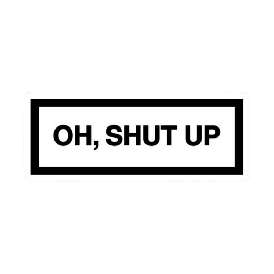 Oh Shut Up Text Quote Car Bumper Vinyl Sticker | Moto Sticker BD