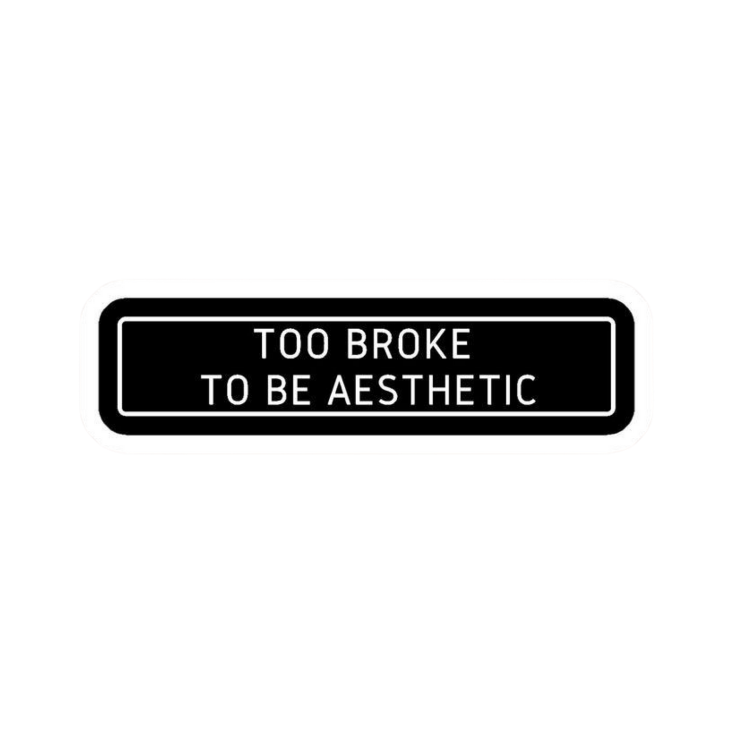 Too Broke To Be Aesthetic Car Bumper Vinyl Sticker | Moto Sticker BD