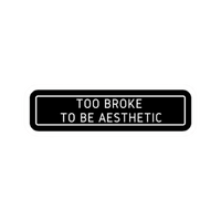Too Broke To Be Aesthetic Car Bumper Vinyl Sticker | Moto Sticker BD