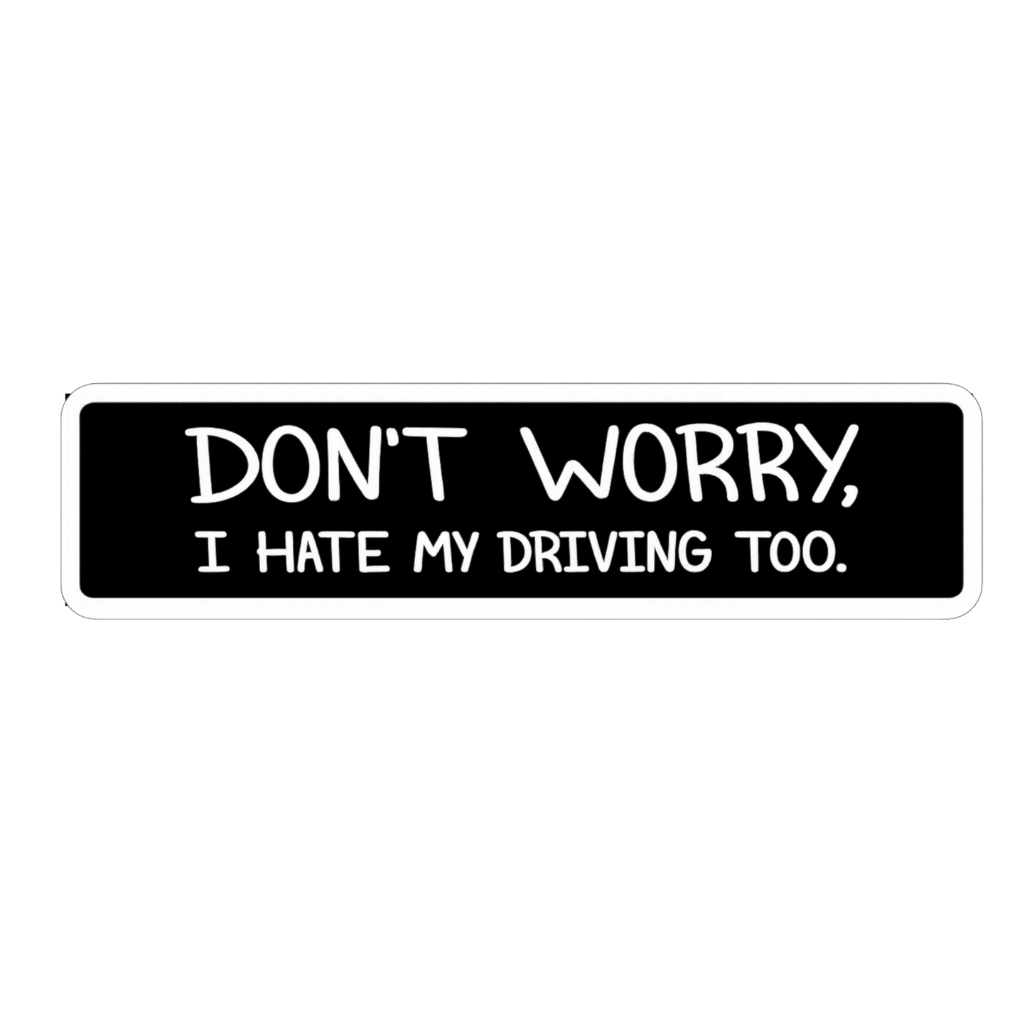 Don't Worry I Hate My Driving Too Car Bumper Vinyl Sticker | Moto Sticker BD