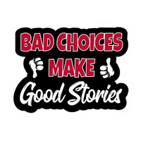 Bad Choices Make Good Stories Vinyl Sticker | Moto Sticker BD