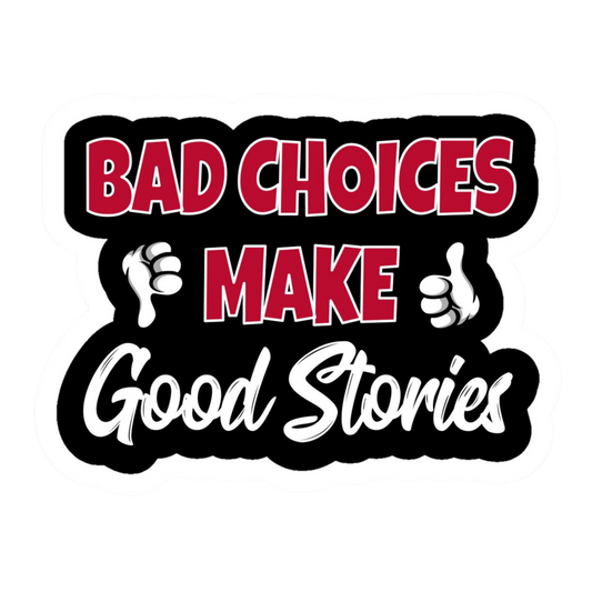 Bad Choices Make Good Stories Vinyl Sticker | Moto Sticker BD