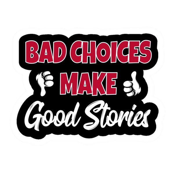 Bad Choices Make Good Stories Vinyl Sticker | Moto Sticker BD