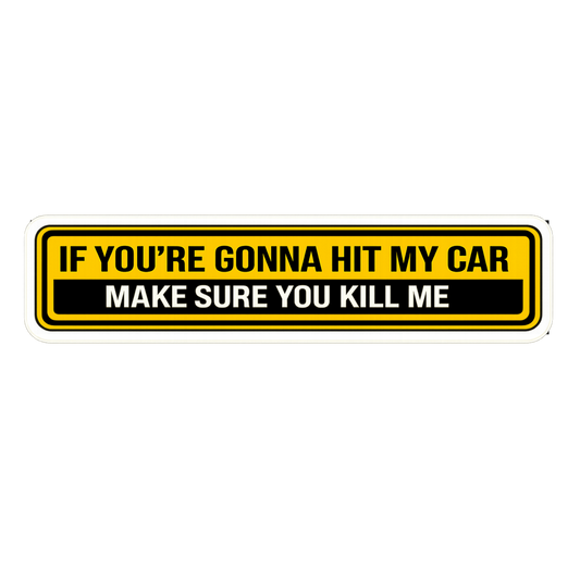 If You're Gonna Hit My Car Make Sure You Kill Me Car Bumper Vinyl Sticker | Moto Sticker BD