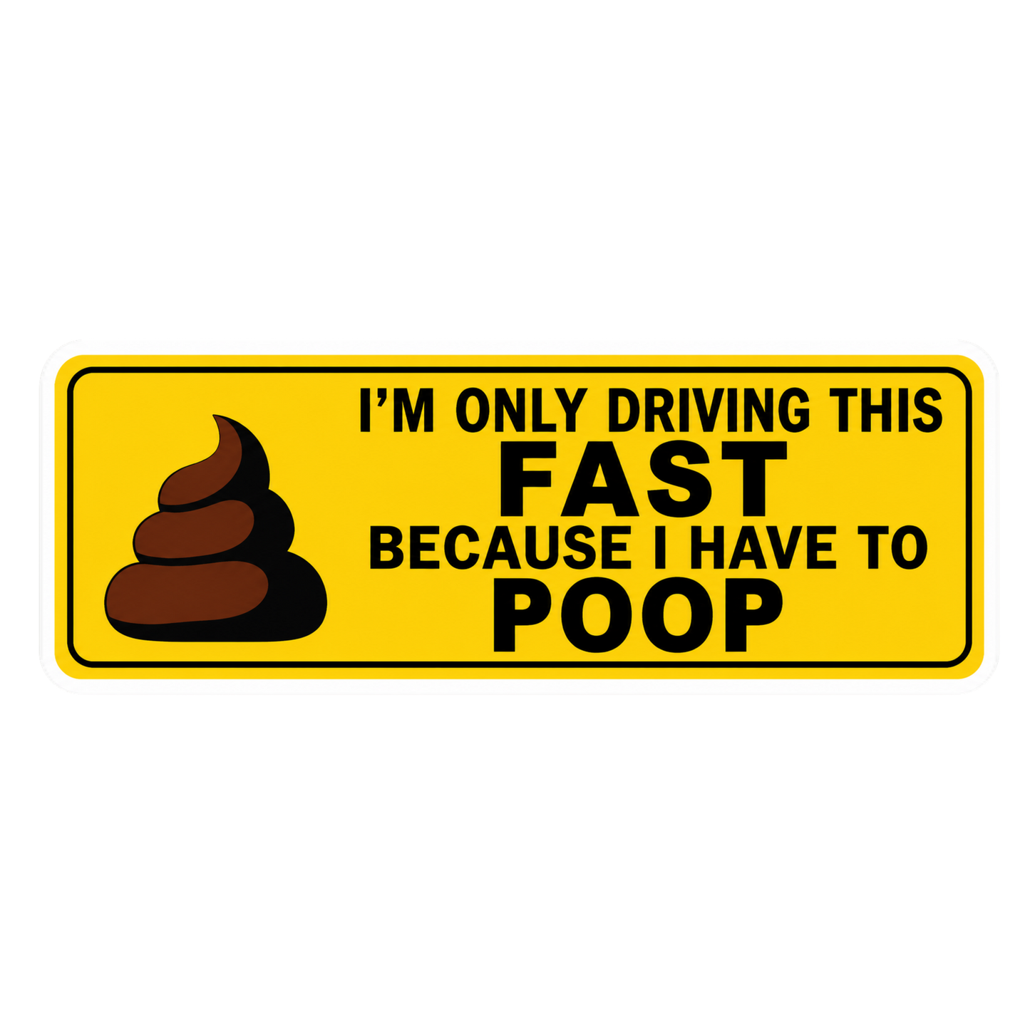 I'm Only Driving This Fast Because I Have To Poop Car Bumper Vinyl Sticker | Moto Sticker BD