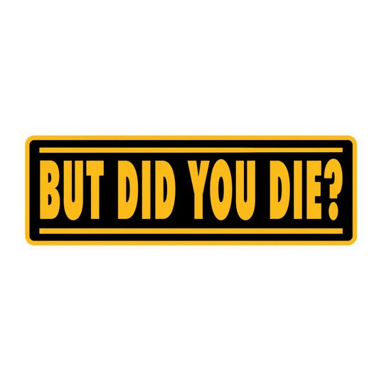 But Did You Die? Car Bumper Vinyl Sticker | Moto Sticker BD