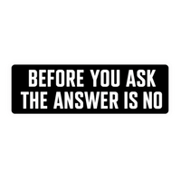 Before You Ask The Answer Is No Car Bumper Vinyl Sticker | Moto Sticker BD