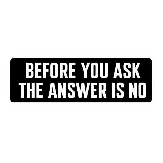 Before You Ask The Answer Is No Car Bumper Vinyl Sticker | Moto Sticker BD