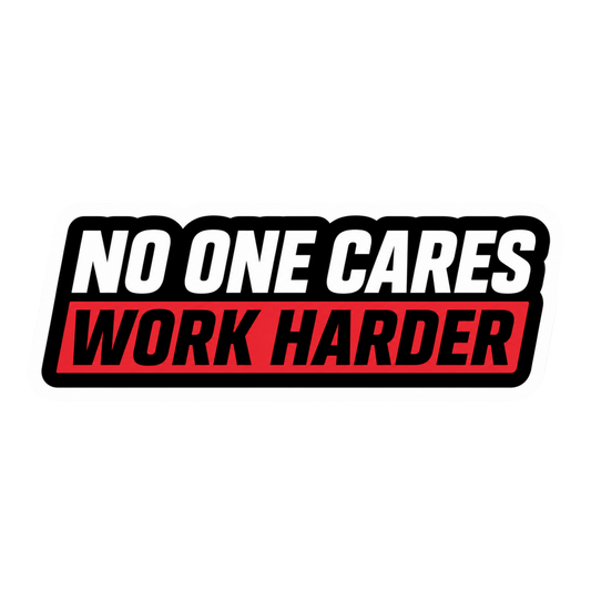 No One Cares Work Harder Motivational Car Bumper Vinyl Sticker | Moto Sticker BD