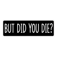 But Did You Die Movie Quote Car Bumper Vinyl Sticker | Moto Sticker BD