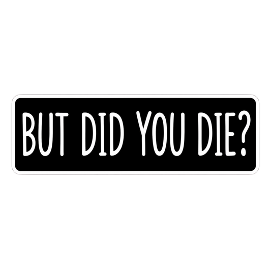 But Did You Die Movie Quote Car Bumper Vinyl Sticker | Moto Sticker BD