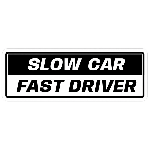 Slow Car Fast Driver Car Bumper Vinyl Sticker | Moto Sticker BD