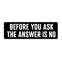 Before You Ask The Answer Is No Car Bumper Vinyl Sticker | Moto Sticker BD | Moto Sticker BD