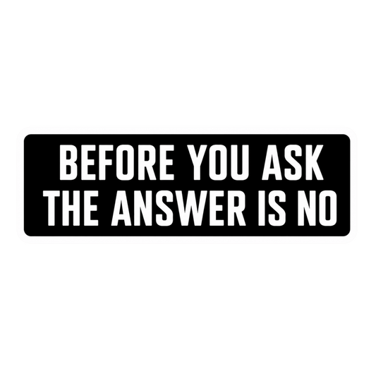 Before You Ask The Answer Is No Car Bumper Vinyl Sticker | Moto Sticker BD | Moto Sticker BD