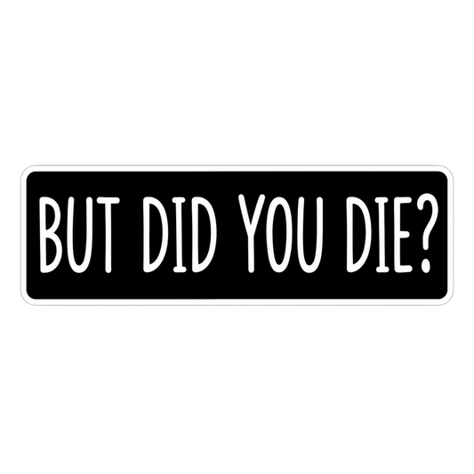 But Did You Die Movie Quote Car Bumper Vinyl Sticker | Moto Sticker BD | Moto Sticker BD