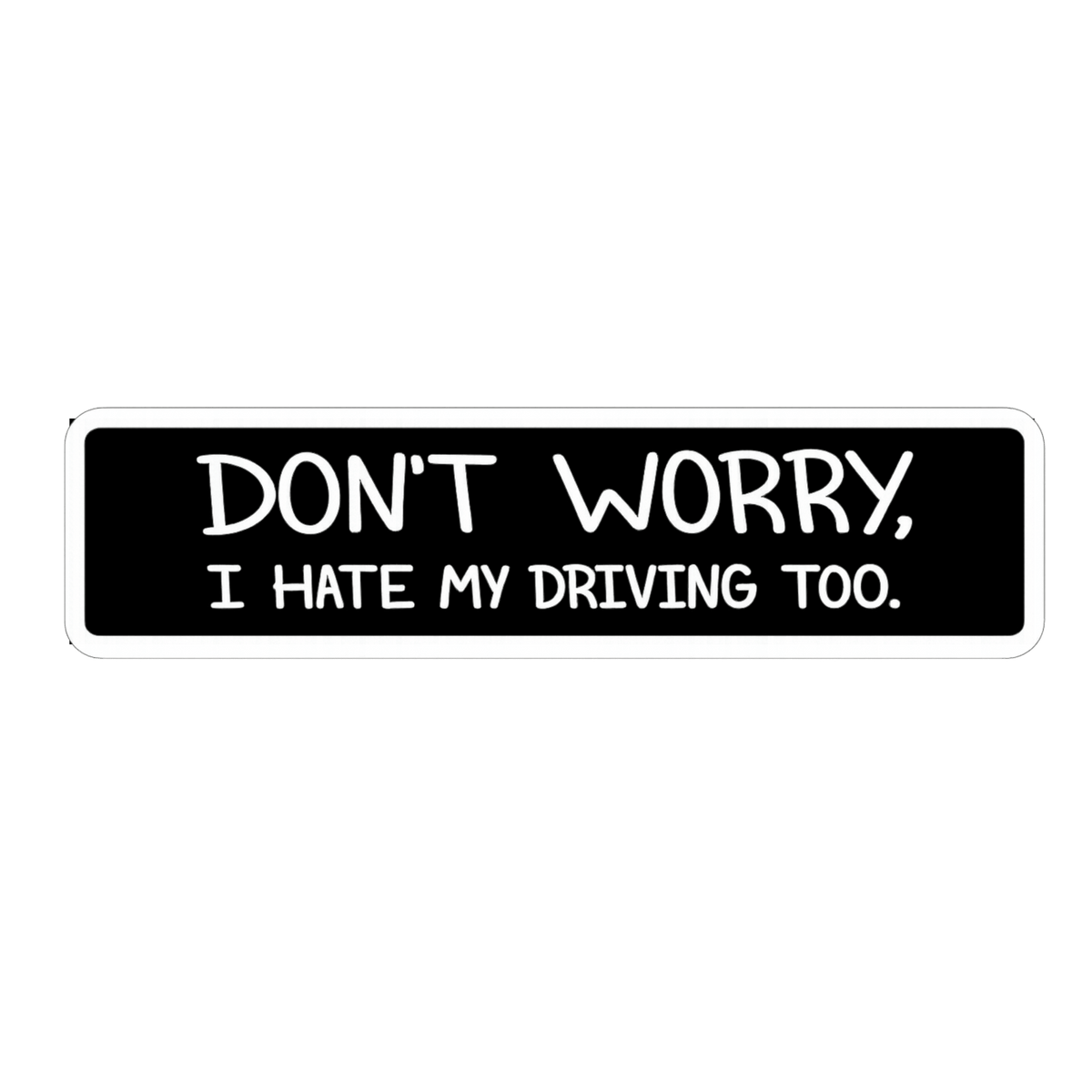 Don't Worry I Hate My Driving Too Car Bumper Vinyl Sticker | Moto Sticker BD | Moto Sticker BD