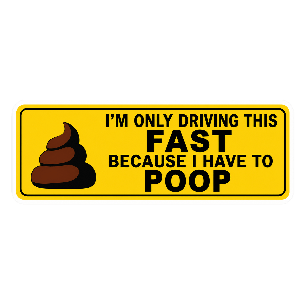 I'm Only Driving This Fast Because I Have To Poop Car Bumper Vinyl Sticker | Moto Sticker BD | Moto Sticker BD