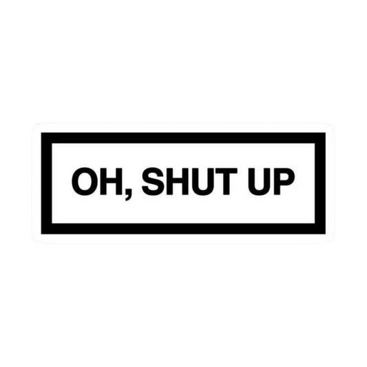 Oh Shut Up Text Quote Car Bumper Vinyl Sticker | Moto Sticker BD | Moto Sticker BD