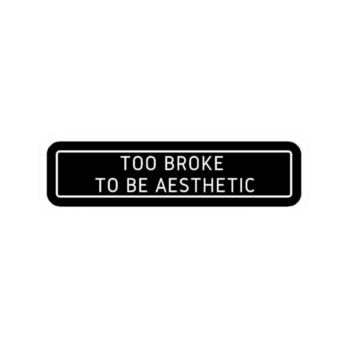 Too Broke To Be Aesthetic Car Bumper Vinyl Sticker | Moto Sticker BD | Moto Sticker BD