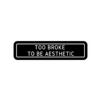 Too Broke To Be Aesthetic Car Bumper Vinyl Sticker | Moto Sticker BD | Moto Sticker BD