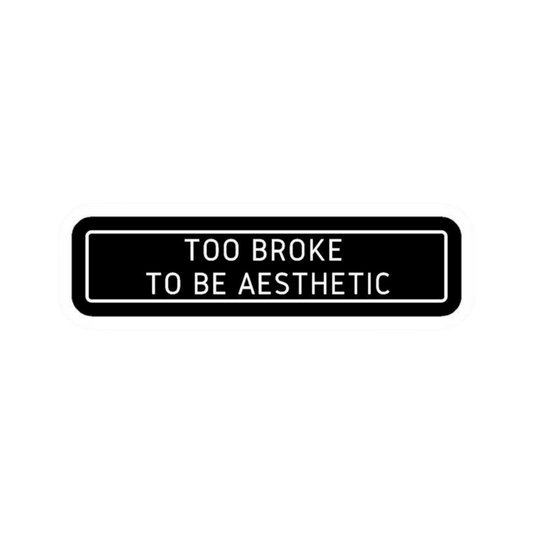 Too Broke To Be Aesthetic Car Bumper Vinyl Sticker | Moto Sticker BD | Moto Sticker BD